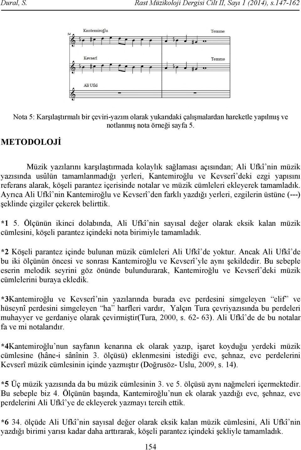 köşeli parantez içerisinde notalar ve müzik cümleleri ekleyerek tamamladık.