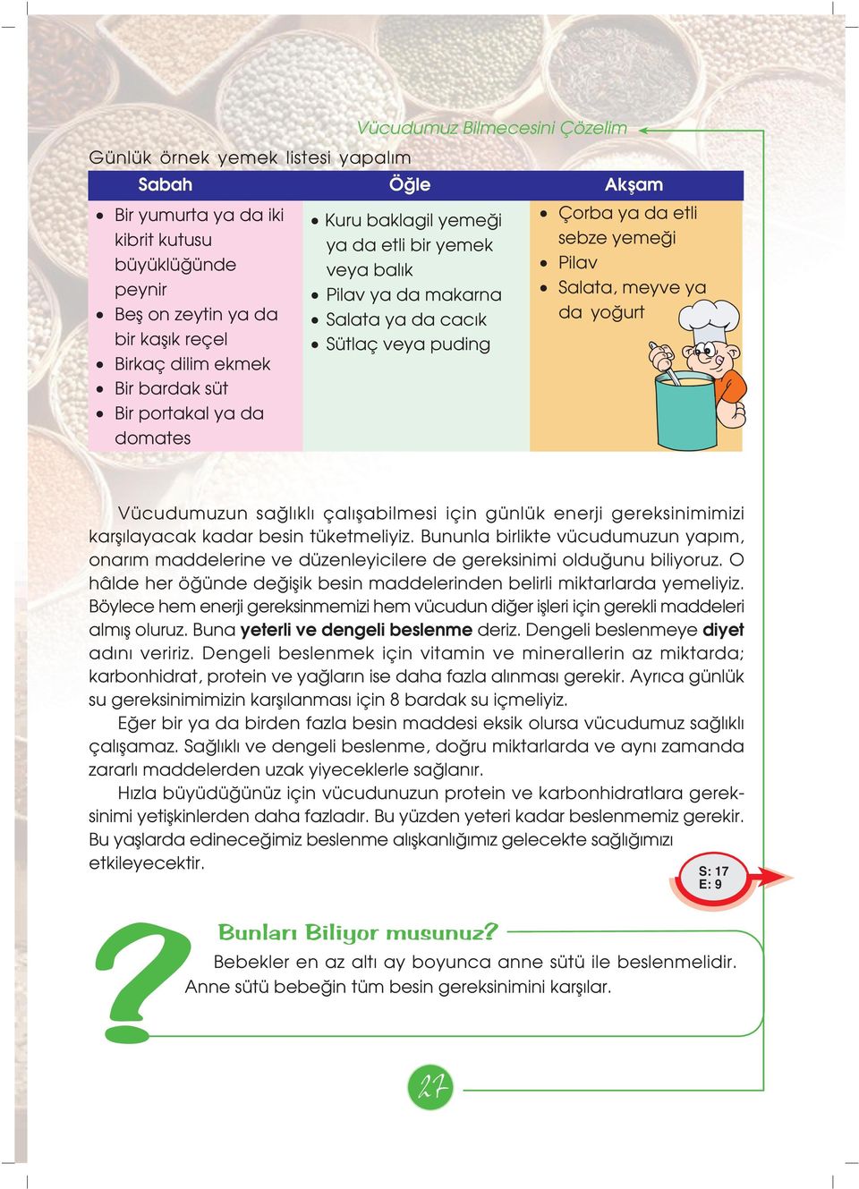 meyve ya da yo urt Vücudumuzun sa l kl çal flabilmesi için günlük enerji gereksinimimizi karfl layacak kadar besin tüketmeliyiz.