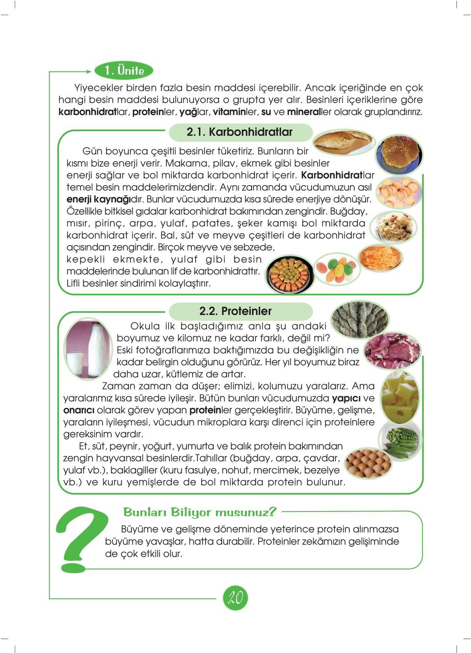 Bunlar n bir k sm bize enerji verir. Makarna, pilav, ekmek gibi besinler enerji sa lar ve bol miktarda karbonhidrat içerir. Karbonhidratlar temel besin maddelerimizdendir.