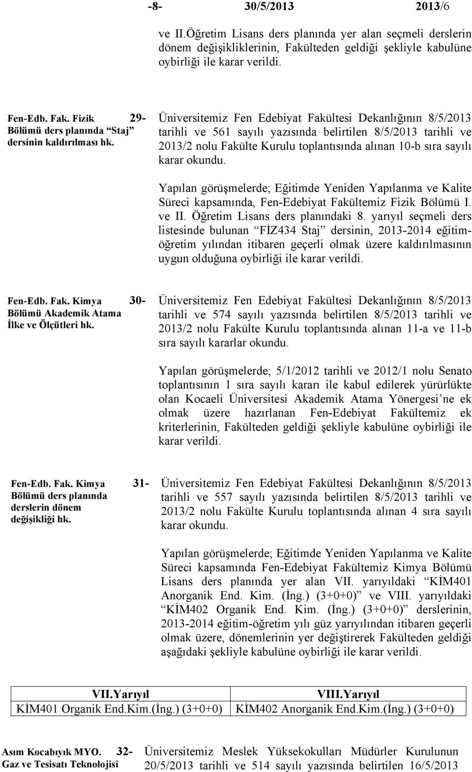 kapsamında, Fen-Edebiyat Fakültemiz Fizik Bölümü I. ve II. Öğretim Lisans ders planındaki 8.