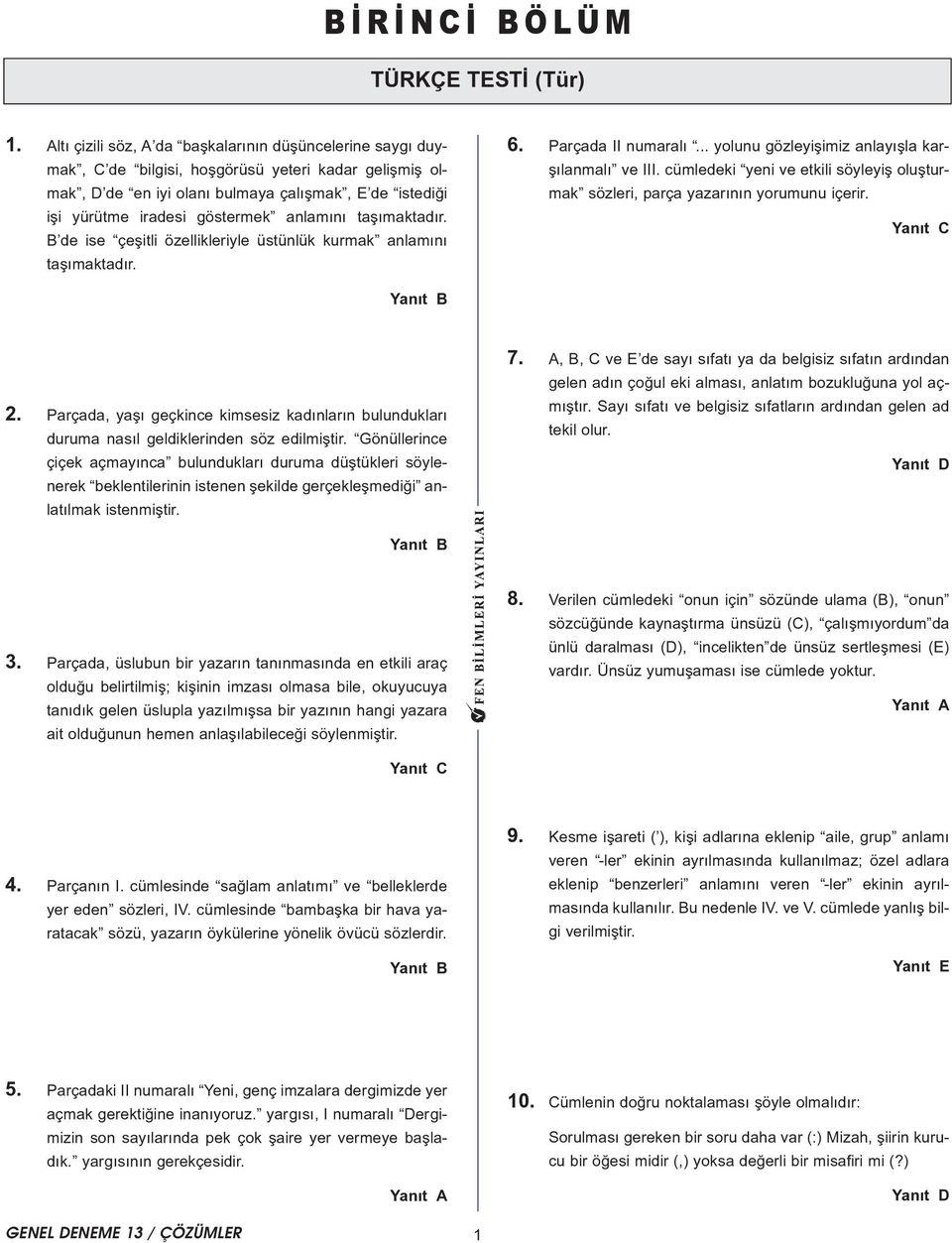 taþýmaktadýr. de ise çeþitli özellikleriyle üstünlük kurmak anlamýný taþýmaktadýr. 6. Parçada II numaralý... yolunu gözleyiþimiz anlayýþla karþýlanmalý ve III.