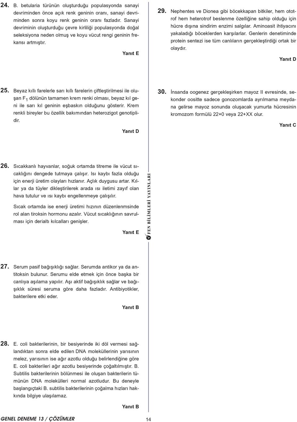 Nephentes ve Dionea gibi böcekkapan bitkiler, hem ototrof hem heterotrof beslenme özelliðine sahip olduðu için hücre dýþýna sindirim enzimi salgýlar.