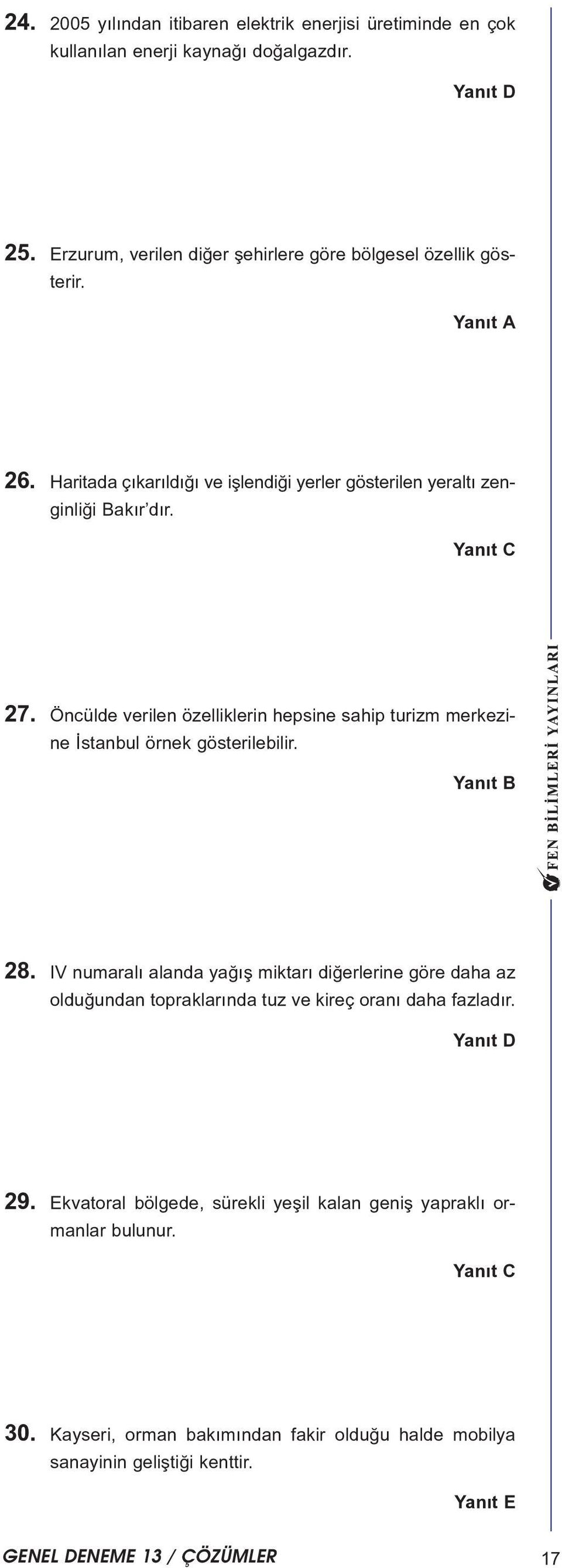 Öncülde verilen özelliklerin hepsine sahip turizm merkezine Ýstanbul örnek gösterilebilir. 8.