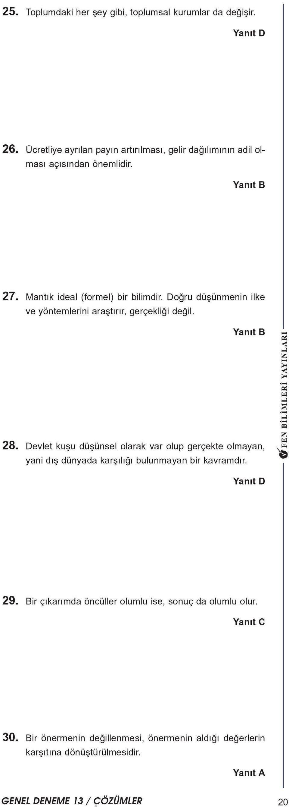 Doðru düþünmenin ilke ve yöntemlerini araþtýrýr, gerçekliði deðil. 8.