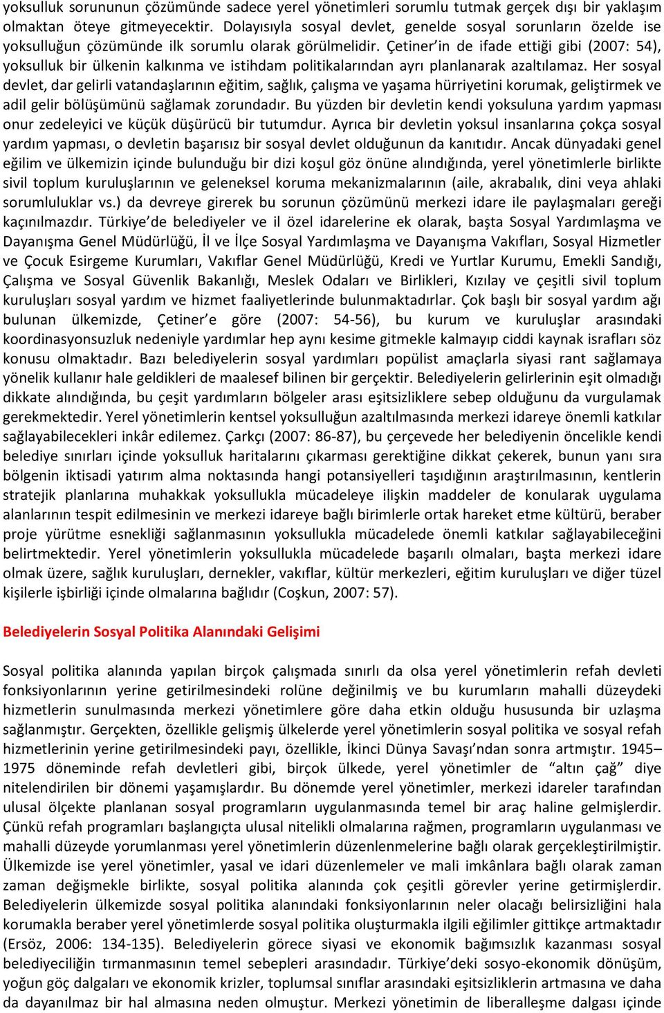 Çetiner in de ifade ettiği gibi (2007: 54), yoksulluk bir ülkenin kalkınma ve istihdam politikalarından ayrı planlanarak azaltılamaz.