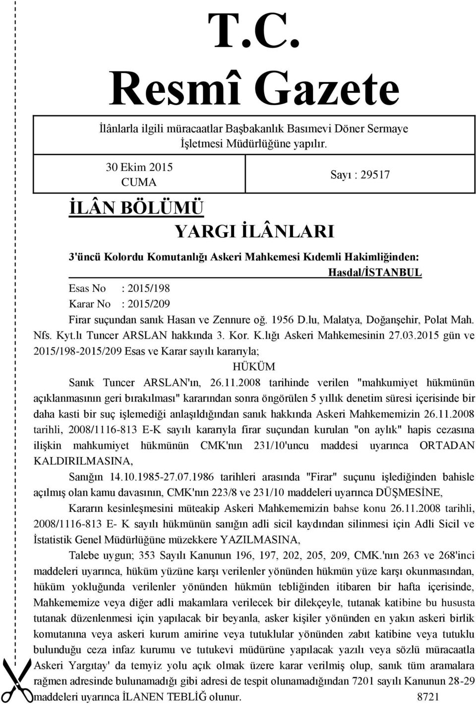 sanık Hasan ve Zennure oğ. 1956 D.lu, Malatya, DoğanĢehir, Polat Mah. Nfs. Kyt.lı Tuncer ARSLAN hakkında 3. Kor. K.lığı Askeri Mahkemesinin 27.03.