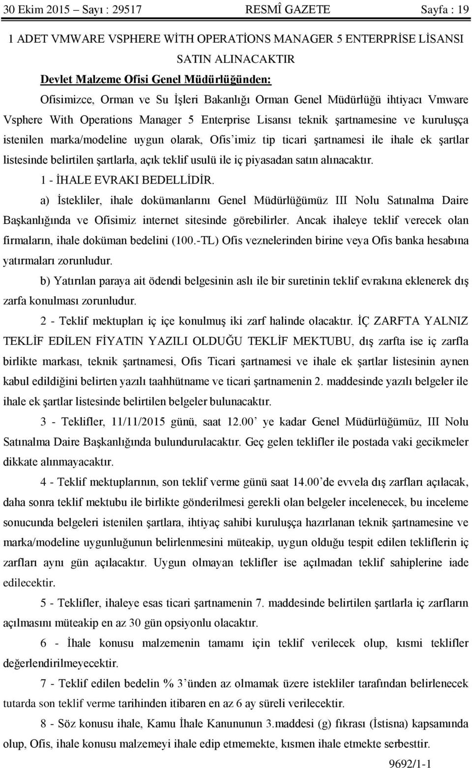 ticari Ģartnamesi ile ihale ek Ģartlar listesinde belirtilen Ģartlarla, açık teklif usulü ile iç piyasadan satın alınacaktır. 1 - ĠHALE EVRAKI BEDELLĠDĠR.