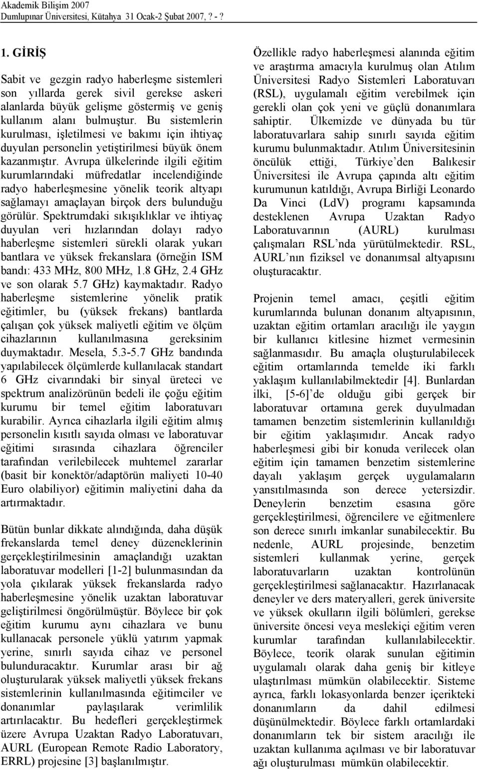 Bu sistemlerin kurulması, işletilmesi ve bakımı için ihtiyaç duyulan personelin yetiştirilmesi büyük önem kazanmıştır.