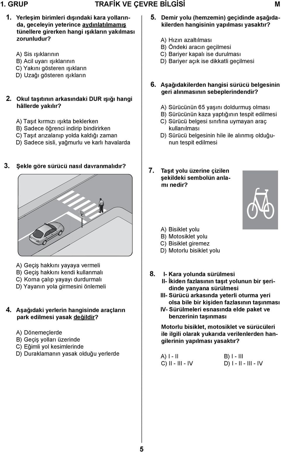 A) Taşıt kırmızı ışıkta beklerken B) Sadece öğrenci indirip bindirirken C) Taşıt arızalanıp yolda kaldığı zaman D) Sadece sisli, yağmurlu ve karlı havalarda 5.