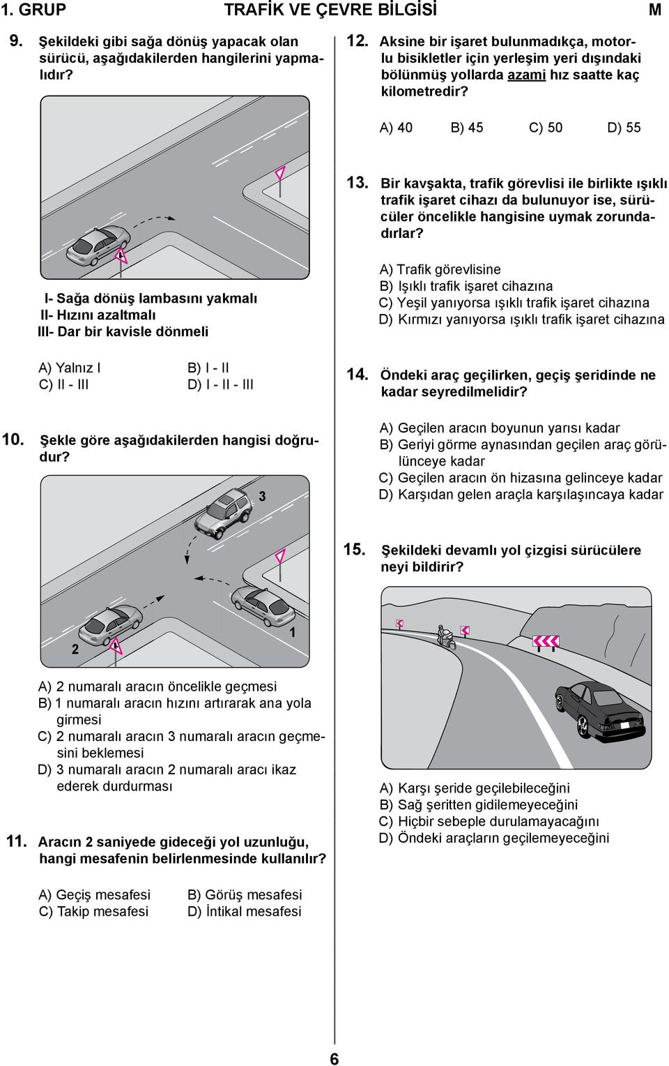 Bir kavşakta, trafik görevlisi ile birlikte ışıklı trafik işaret cihazı da bulunuyor ise, sürücüler öncelikle hangisine uymak zorundadırlar?