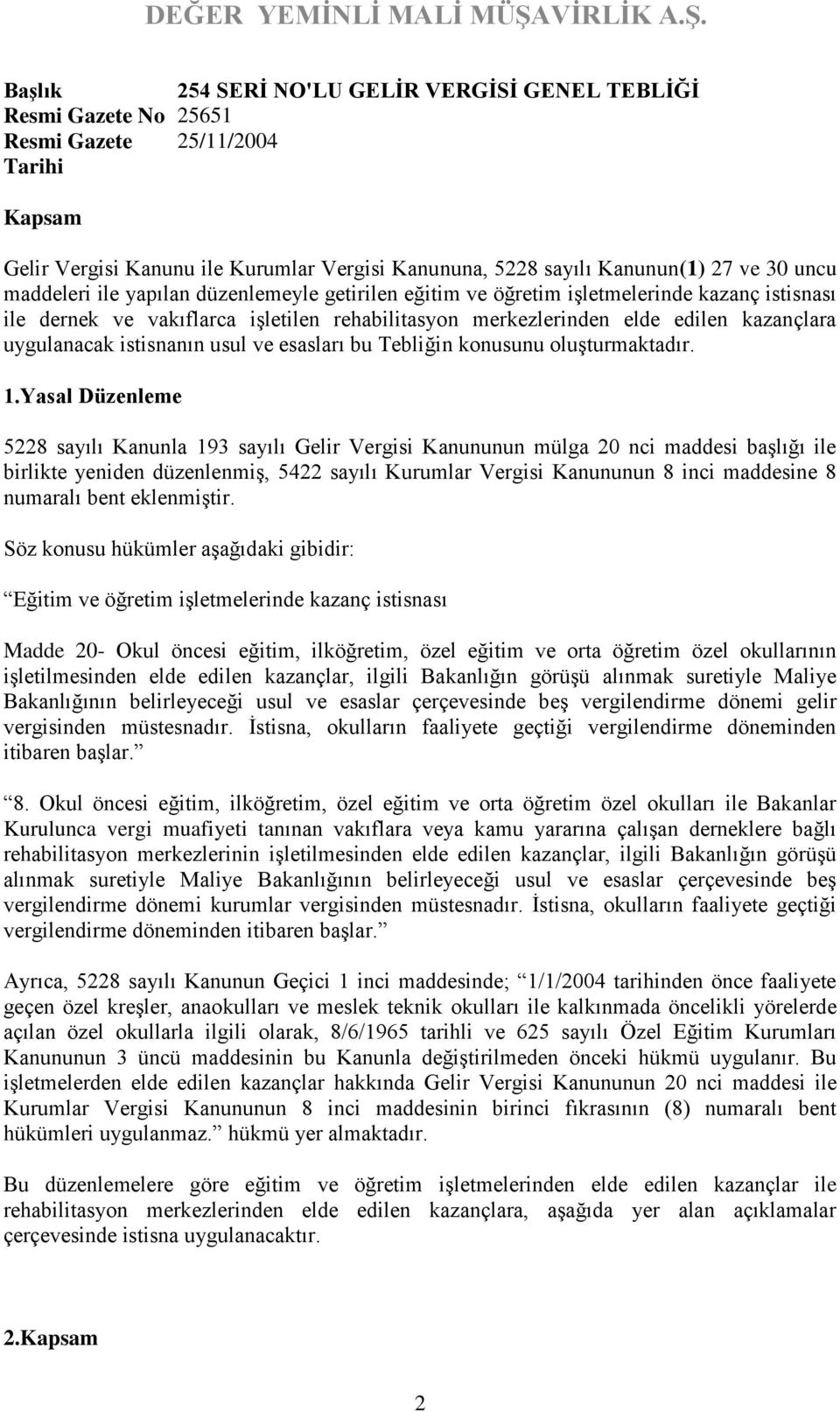 istisnanın usul ve esasları bu Tebliğin konusunu oluşturmaktadır. 1.