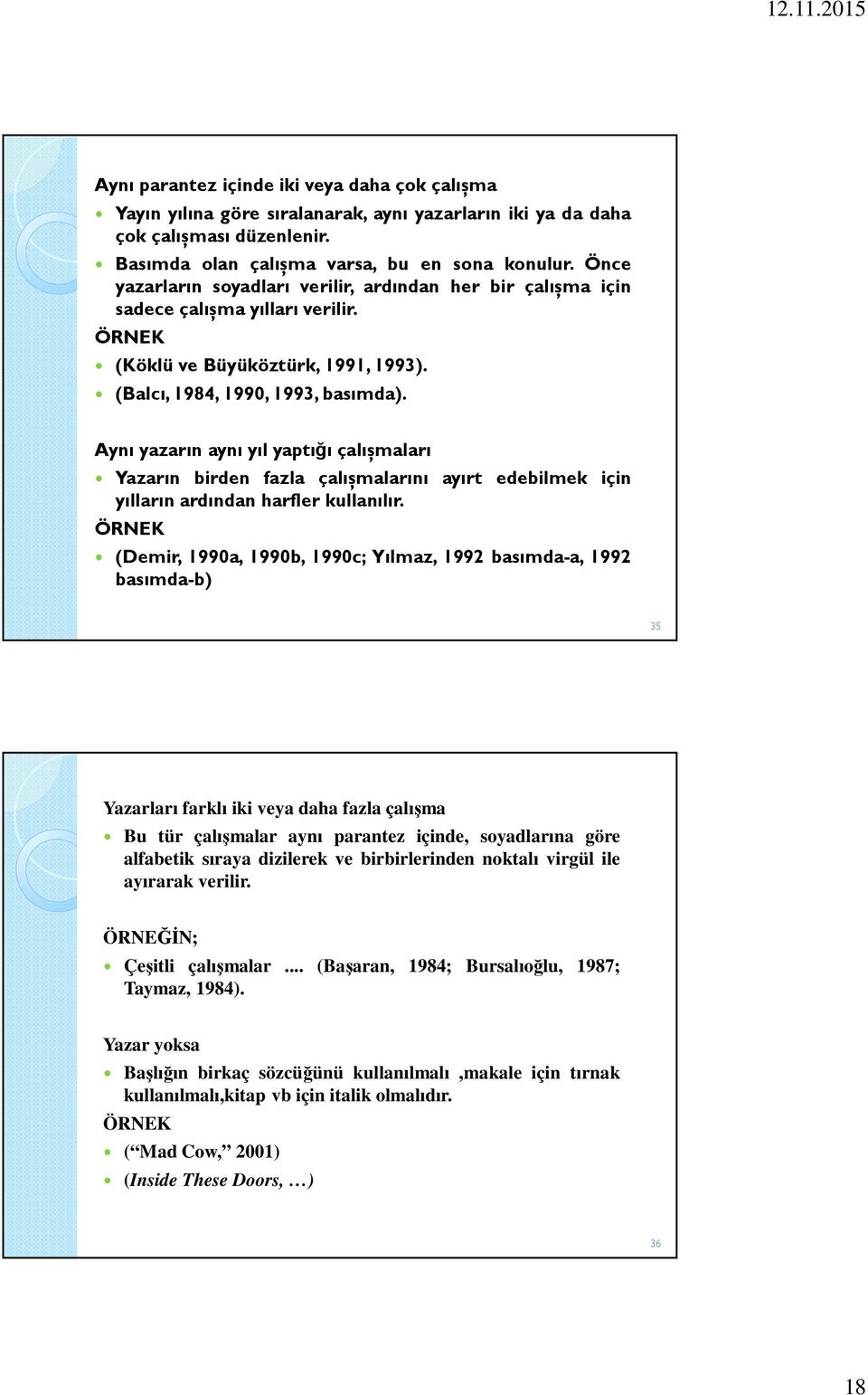 Aynı yazarın aynı yıl yaptığı çalıșmaları Yazarın birden fazla çalıșmalarını ayırt edebilmek için yılların ardından harfler kullanılır.