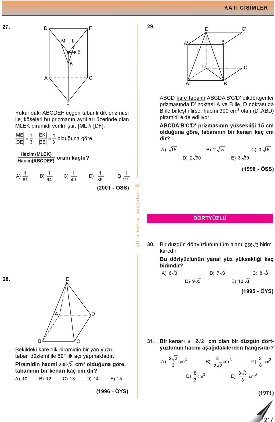 '''' pizmsının yüksekliği 15 cm olduğun göe, tbnının bi kenı kç cm di? ) 15 ) 15 ) 15 ) 0 ) 0 ÖRTYÜZLÜ (1998 - ÖSS) 0. i düzgün dötyüzlünün tüm lnı 56 biim kedi.