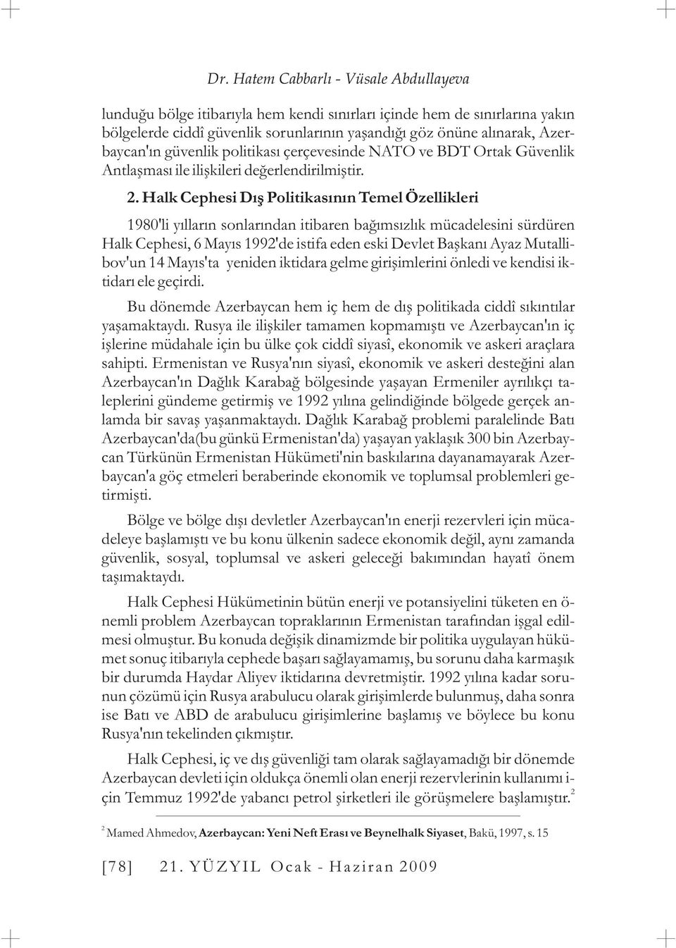 Halk Cephesi Dýþ Politikasýnýn Temel Özellikleri 1980'li yýllarýn sonlarýndan itibaren baðýmsýzlýk mücadelesini sürdüren Halk Cephesi, 6 Mayýs 1992'de istifa eden eski Devlet Baþkaný Ayaz