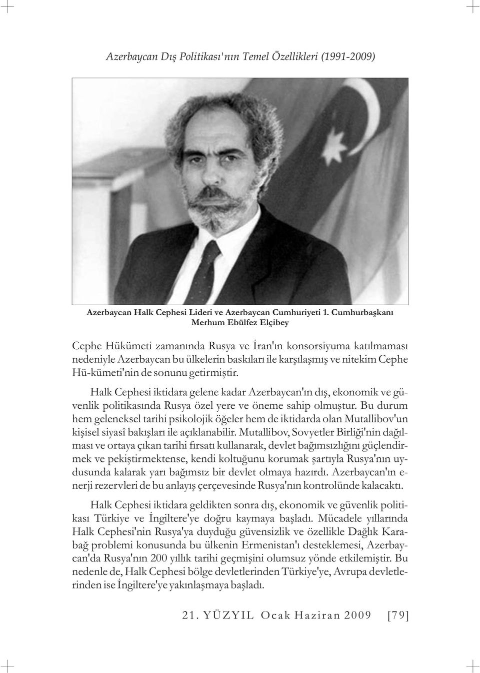 sonunu getirmiþtir. Halk Cephesi iktidara gelene kadar Azerbaycan'ýn dýþ, ekonomik ve güvenlik politikasýnda Rusya özel yere ve öneme sahip olmuþtur.