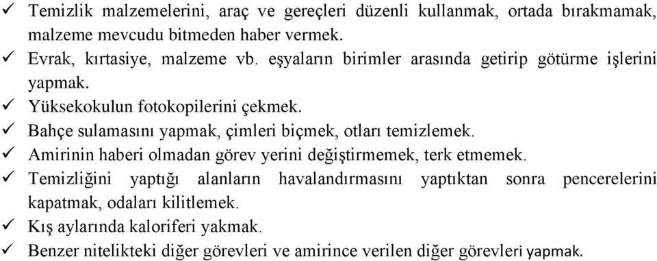 Bahçe sulamasını yapmak, çimleri biçmek, otları temizlemek. Amirinin haberi olmadan görev yerini değiştirmemek, terk etmemek.