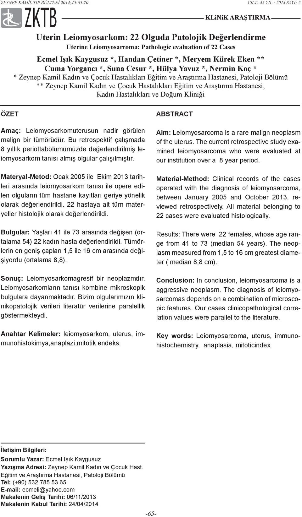 Kadın ve Çocuk Hastalıkları Eğitim ve Araştırma Hastanesi, Kadın Hastalıkları ve Doğum Kliniği ÖZET Amaç: Leiomyosarkomuterusun nadir görülen malign bir tümörüdür.