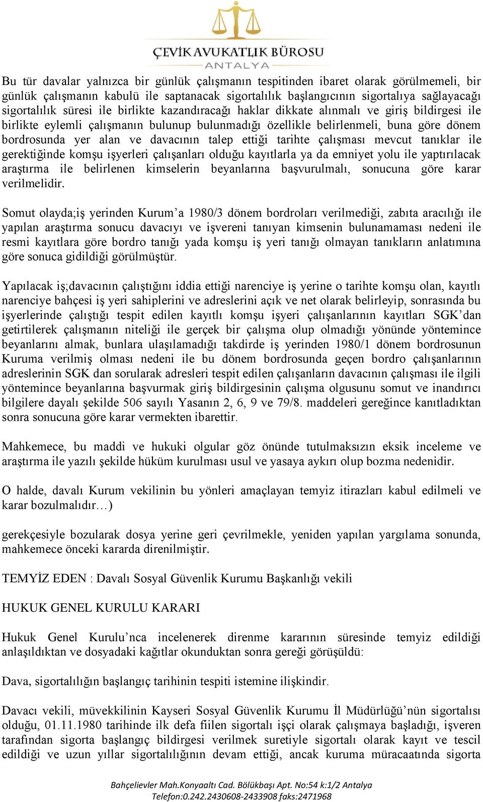 talep ettiği tarihte çalıģması mevcut tanıklar ile gerektiğinde komģu iģyerleri çalıģanları olduğu kayıtlarla ya da emniyet yolu ile yaptırılacak araģtırma ile belirlenen kimselerin beyanlarına