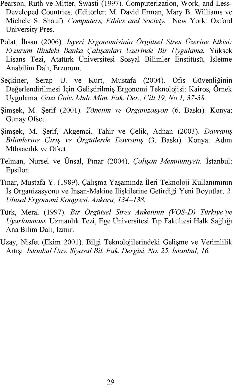 Yüksek Lisans Tezi, Atatürk Üniversitesi Sosyal Bilimler Enstitüsü, İşletme Anabilim Dalı, Erzurum. Seçkiner, Serap U. ve Kurt, Mustafa (2004).