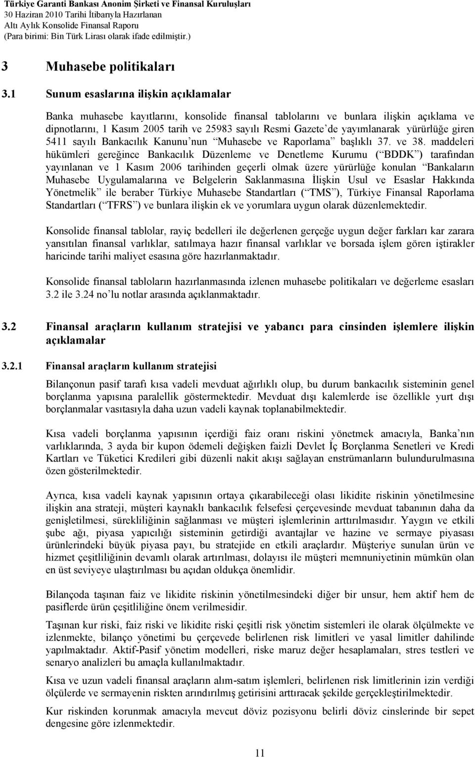 yayımlanarak yürürlüğe giren 5411 sayılı Bankacılık Kanunu nun Muhasebe ve Raporlama başlıklı 37. ve 38.