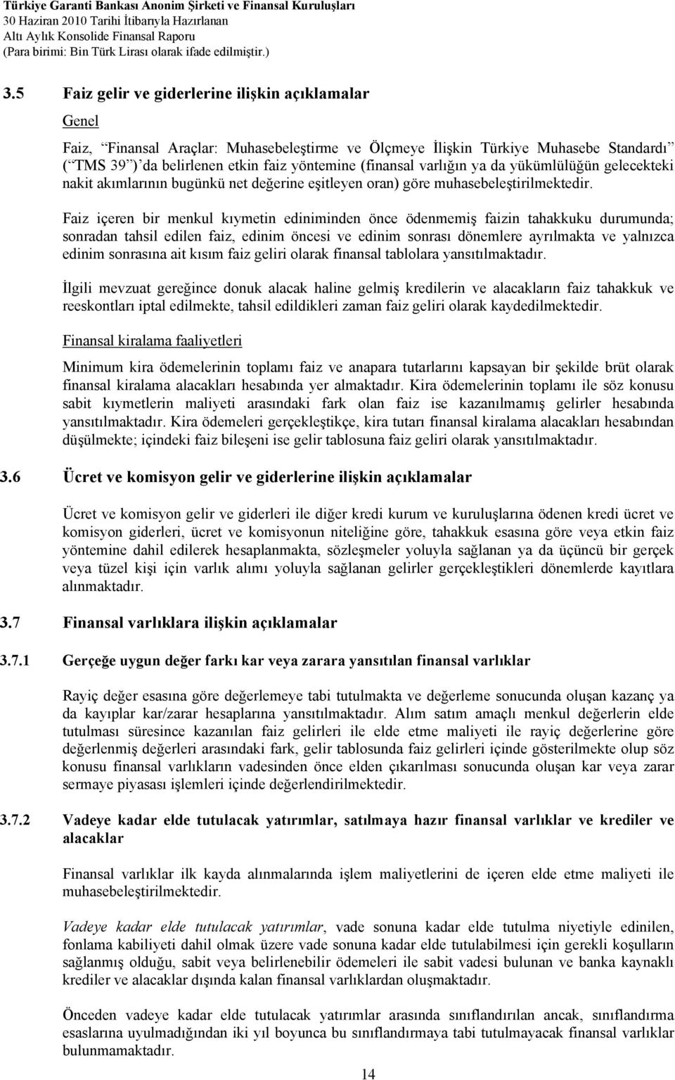 Faiz içeren bir menkul kıymetin ediniminden önce ödenmemiş faizin tahakkuku durumunda; sonradan tahsil edilen faiz, edinim öncesi ve edinim sonrası dönemlere ayrılmakta ve yalnızca edinim sonrasına