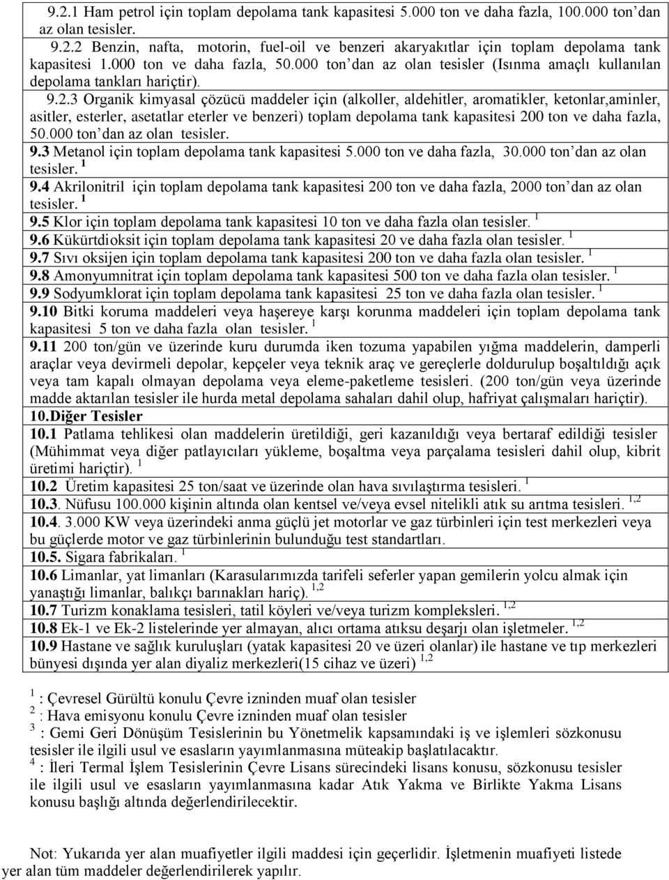 3 Organik kimyasal çözücü maddeler için (alkoller, aldehitler, aromatikler, ketonlar,aminler, asitler, esterler, asetatlar eterler ve benzeri) toplam depolama tank kapasitesi 200 ton ve daha fazla,