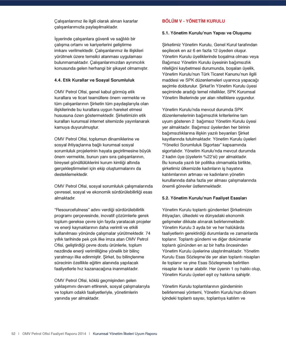 4. Etik Kurallar ve Sosyal Sorumluluk OMV Petrol Ofisi, genel kabul görmüş etik kurallara ve ticari teamüllere önem vermekte ve tüm çalışanlarının Şirketin tüm paydaşlarıyla olan ilişkilerinde bu