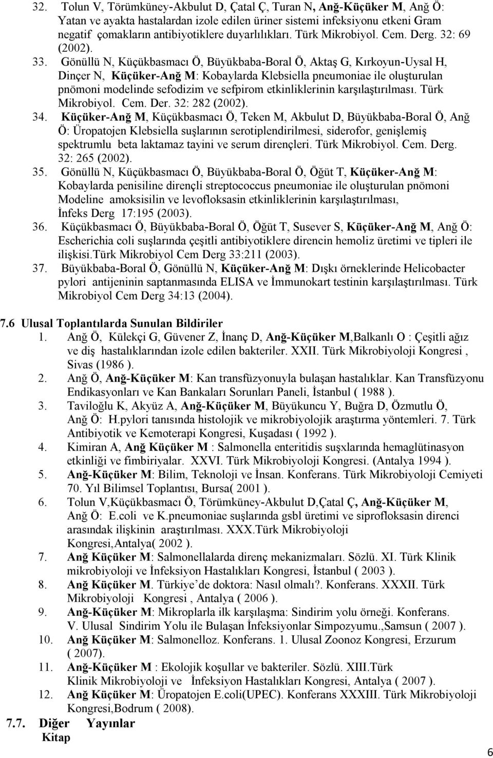 Gönüllü N, Küçükbasmacı Ö, Büyükbaba-Boral Ö, Aktaş G, Kırkoyun-Uysal H, Dinçer N, Küçüker-Anğ M: Kobaylarda Klebsiella pneumoniae ile oluşturulan pnömoni modelinde sefodizim ve sefpirom