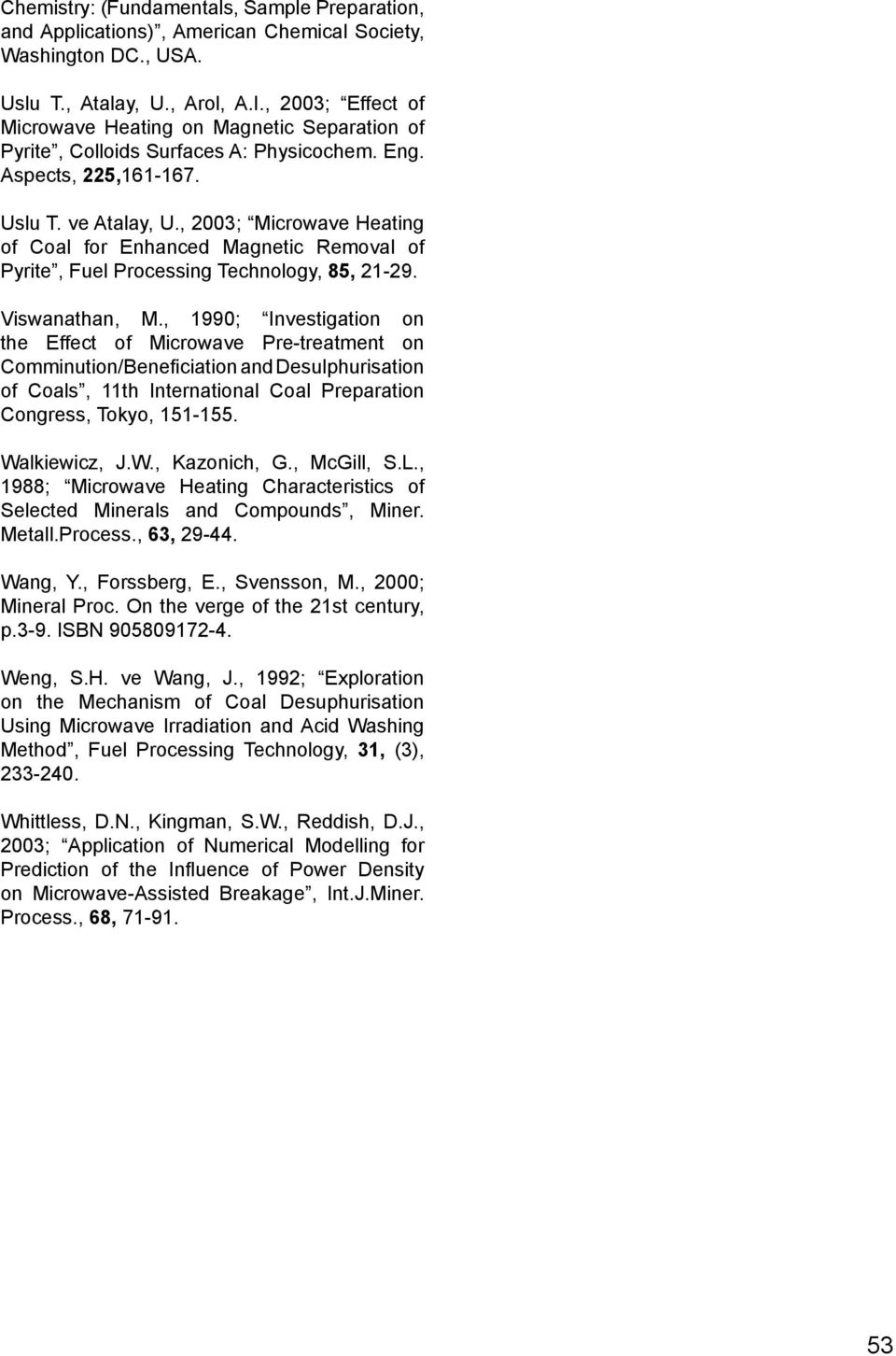 , 2003; Microwave Heating of Coal for Enhanced Magnetic Removal of Pyrite, Fuel Processing Technology, 85, 21-29. Viswanathan, M.