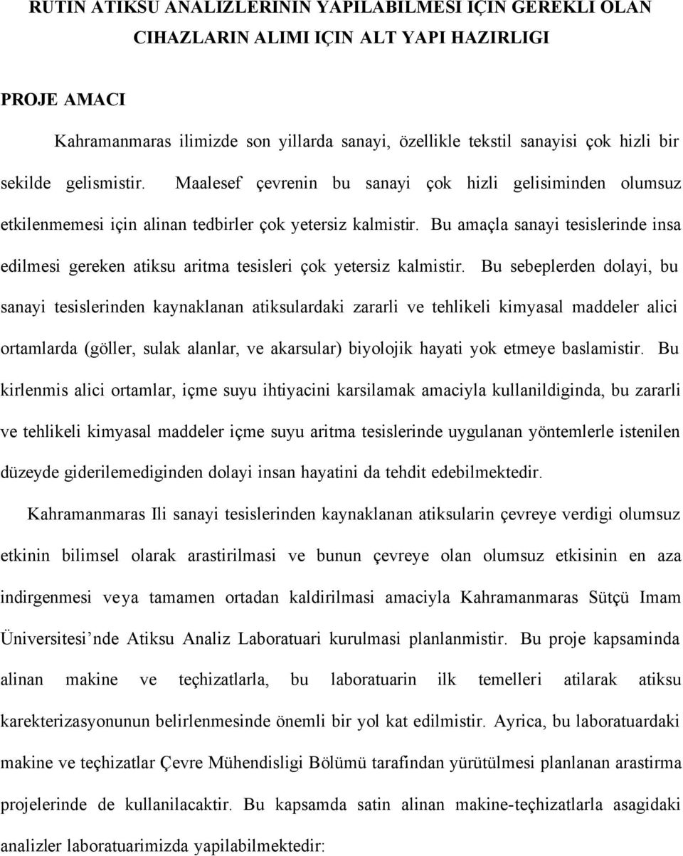 Bu amaçla sanayi tesislerinde insa edilmesi gereken atiksu aritma tesisleri çok yetersiz kalmistir.