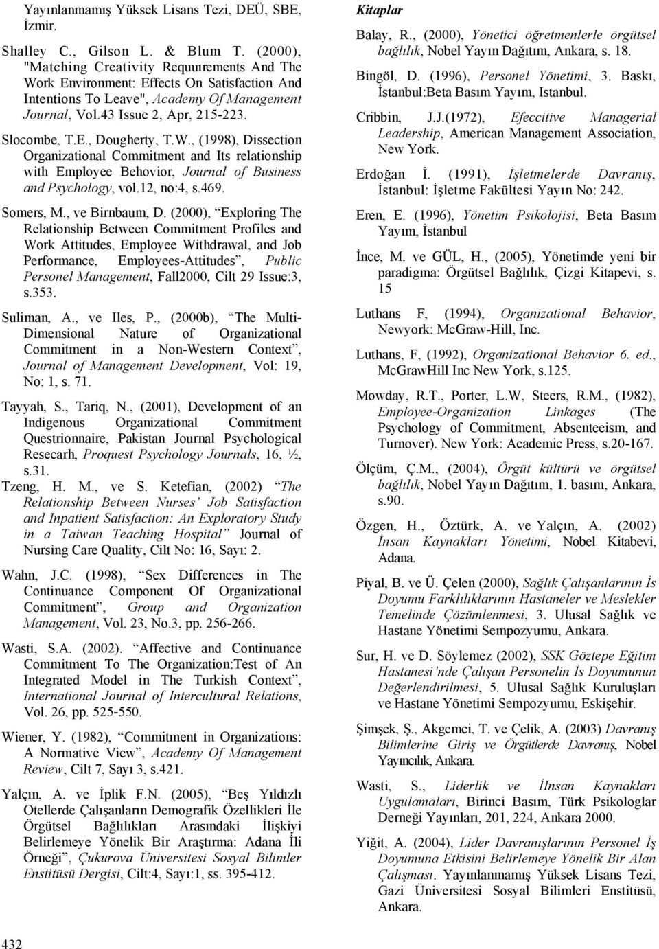 W., (1998), Dissection Organizational Commitment and Its relationship with Employee Behovior, Journal of Business and Psychology, vol.12, no:4, s.469. Somers, M., ve Birnbaum, D.