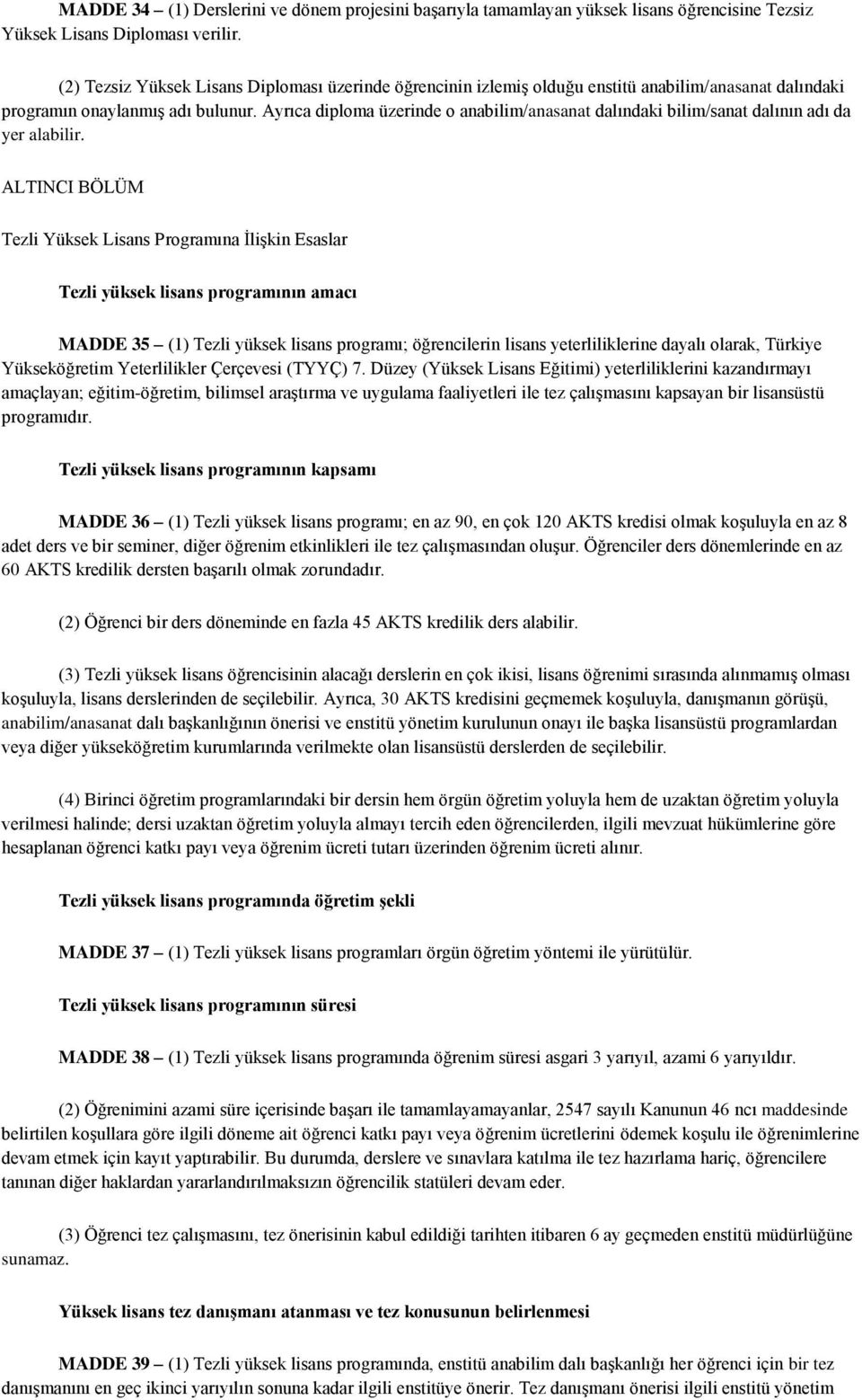 Ayrıca diploma üzerinde o anabilim/anasanat dalındaki bilim/sanat dalının adı da yer alabilir.