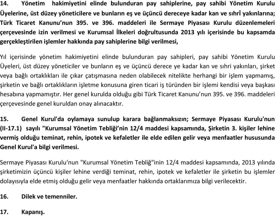 maddeleri ile Sermaye Piyasası Kurulu düzenlemeleri çerçevesinde izin verilmesi ve Kurumsal İlkeleri doğrultusunda 2013 yılı içerisinde bu kapsamda gerçekleştirilen işlemler hakkında pay sahiplerine