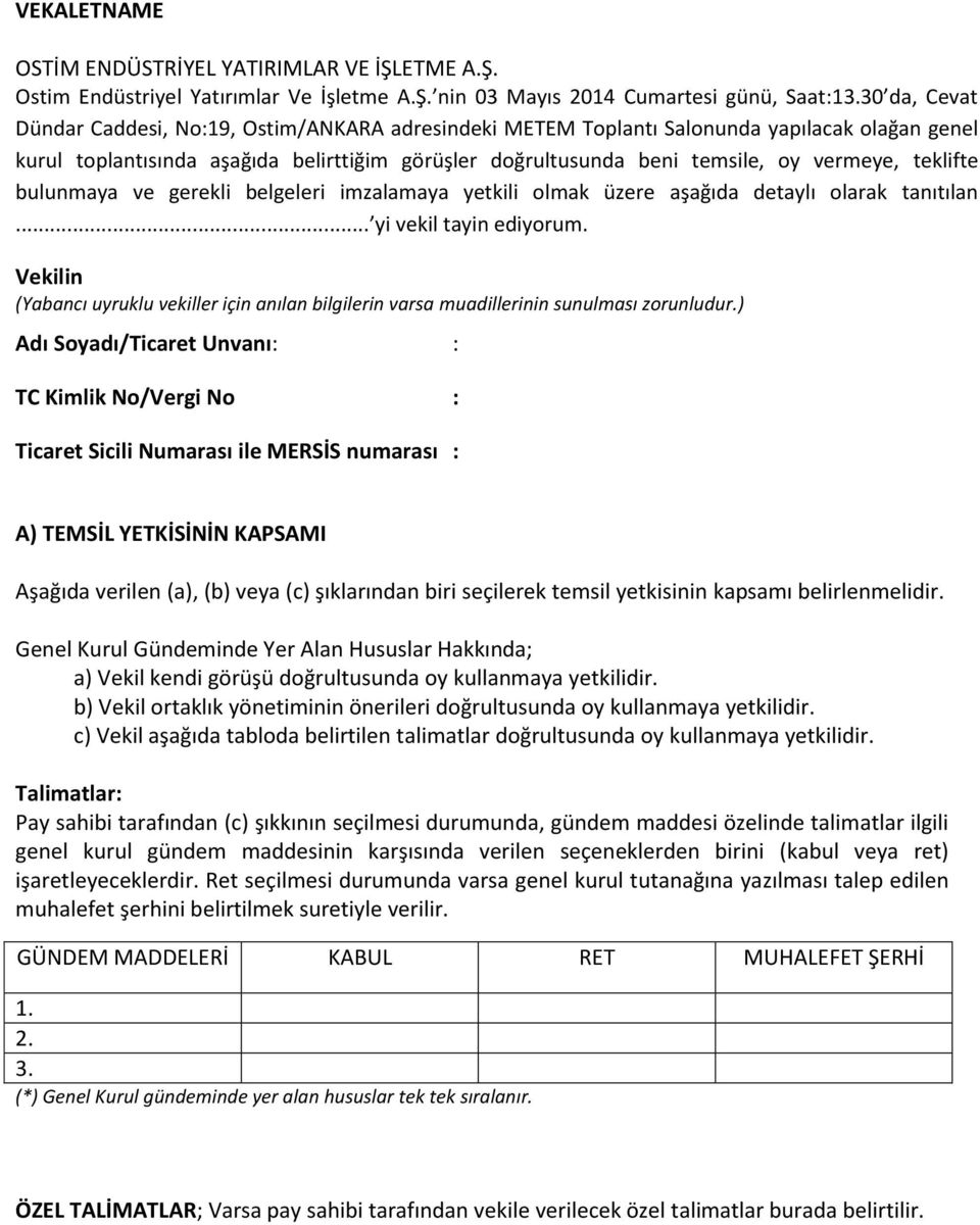 teklifte bulunmaya ve gerekli belgeleri imzalamaya yetkili olmak üzere aşağıda detaylı olarak tanıtılan... yi vekil tayin ediyorum.