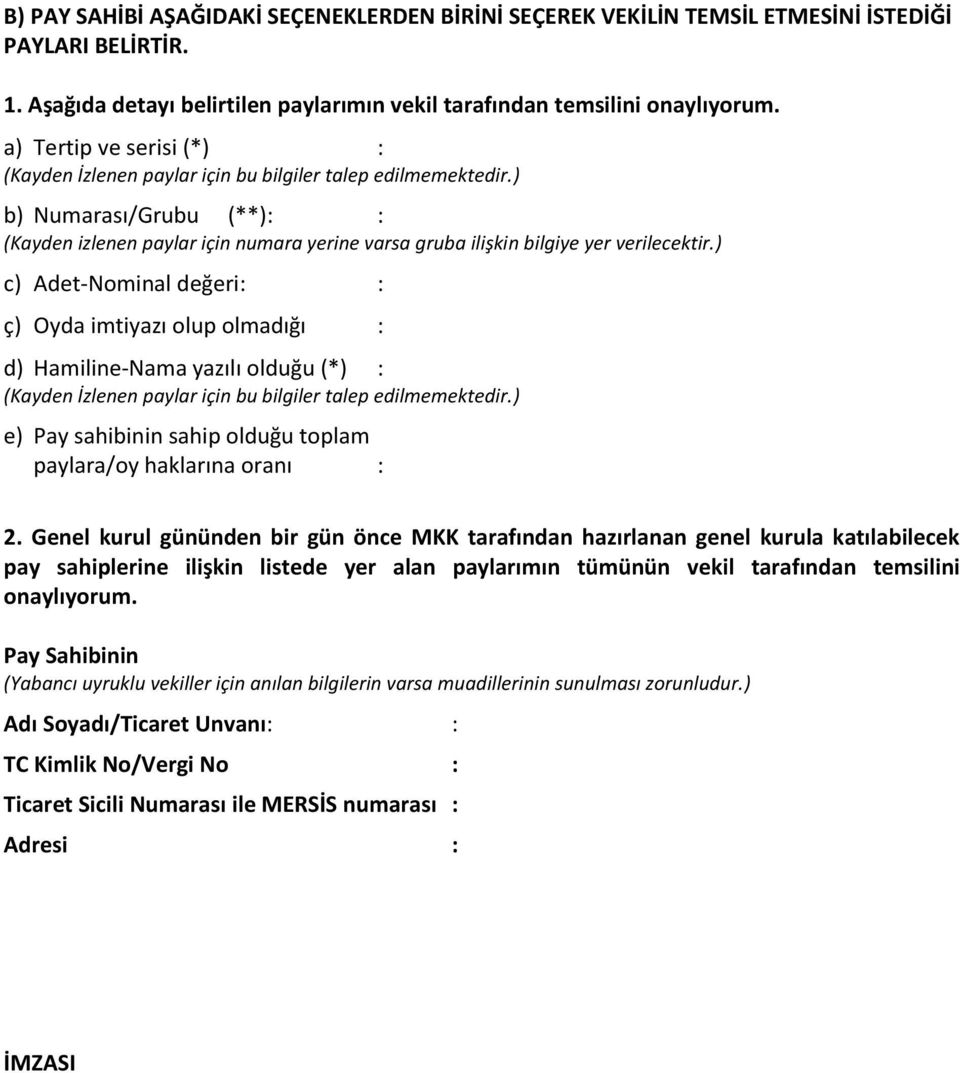 ) b) Numarası/Grubu (**): : (Kayden izlenen paylar için numara yerine varsa gruba ilişkin bilgiye yer verilecektir.