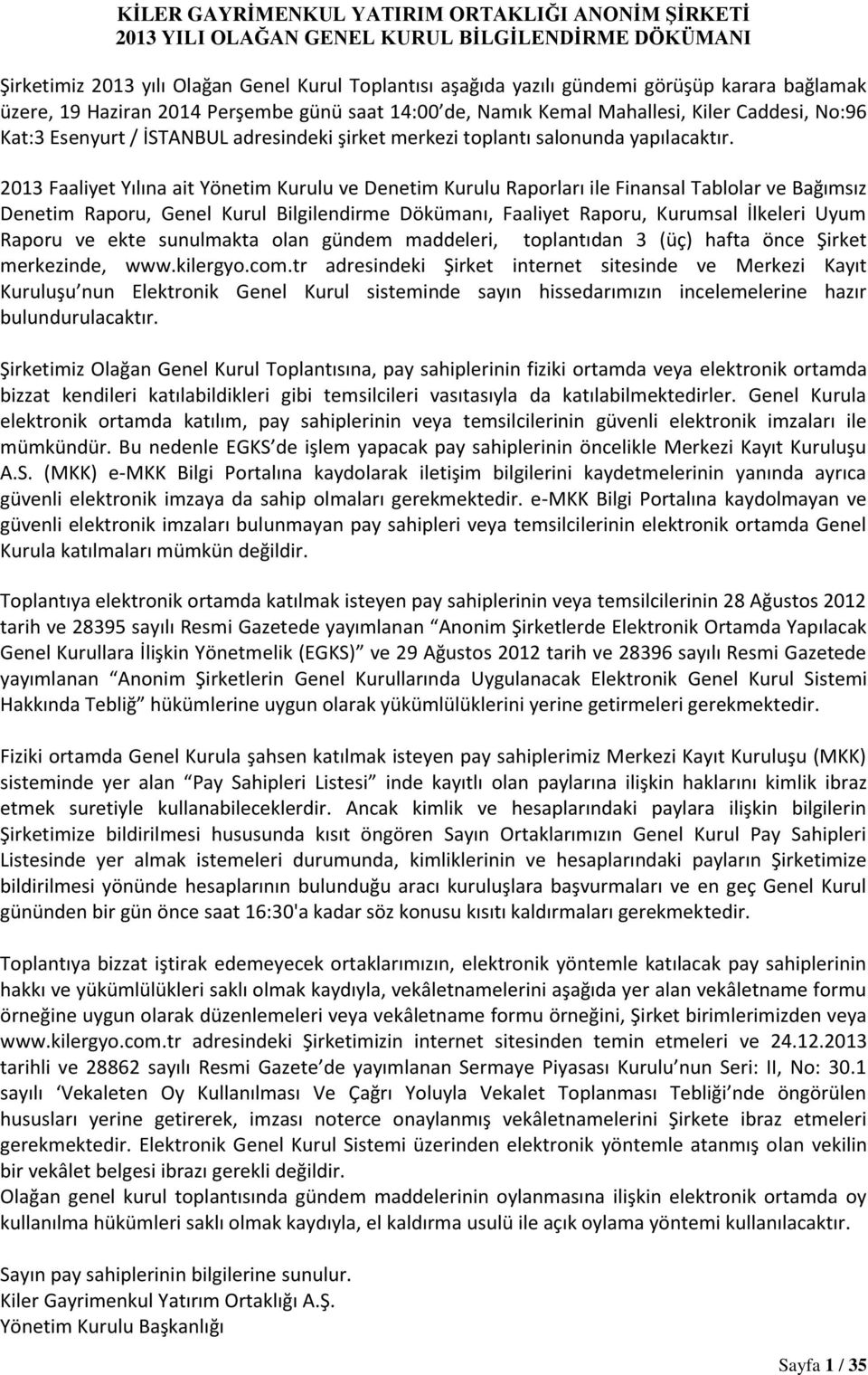 2013 Faaliyet Yılına ait Yönetim Kurulu ve Denetim Kurulu Raporları ile Finansal Tablolar ve Bağımsız Denetim Raporu, Genel Kurul Bilgilendirme Dökümanı, Faaliyet Raporu, Kurumsal İlkeleri Uyum