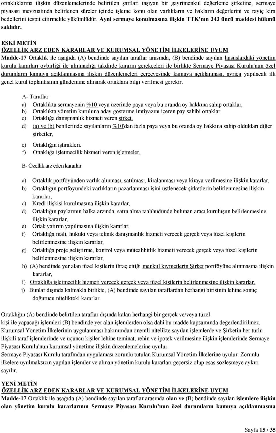 ESKİ METİN ÖZELLİK ARZ EDEN KARARLAR VE KURUMSAL YÖNETİM İLKELERİNE UYUM Madde-17 Ortaklık ile aşağıda (A) bendinde sayılan taraflar arasında, (B) bendinde sayılan hususlardaki yönetim kurulu