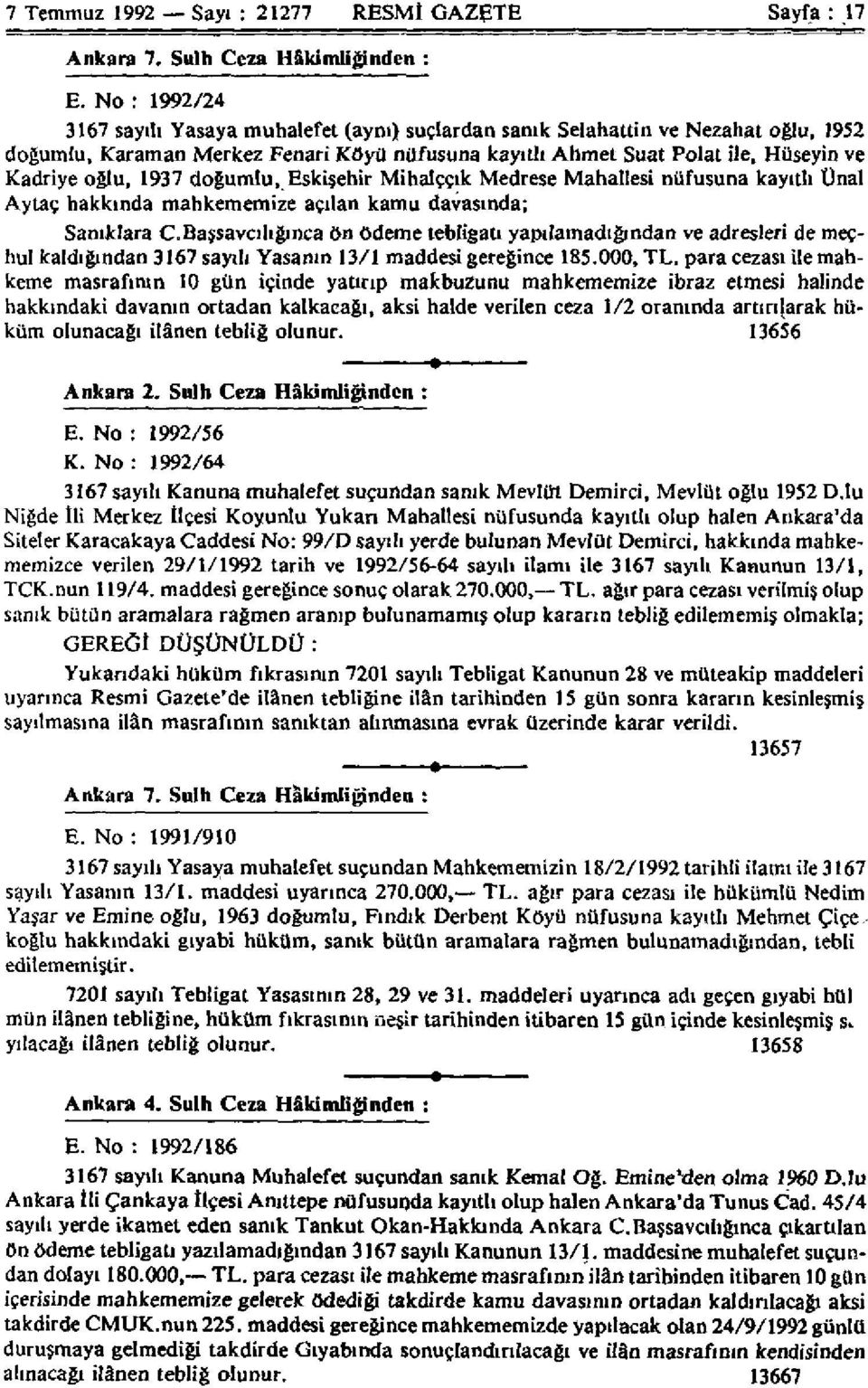 1937 doğumlu, Eskişehir Mihalççık Medrese Mahallesi nüfusuna kayıtlı Ünal Aytaç hakkında mahkememize açılan kamu davasında; Sanıklara C.