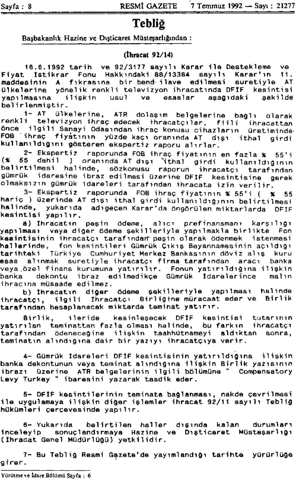 maddesinin A fıkrasına bir bend- ilave edilmesi suretiyle AT ülkelerine yönelik renkli televizyon ihracatında DFİF kesintisi yapılmasına ilişkin usul ve esaslar aşağıdaki şekilde belirlenmiştir.