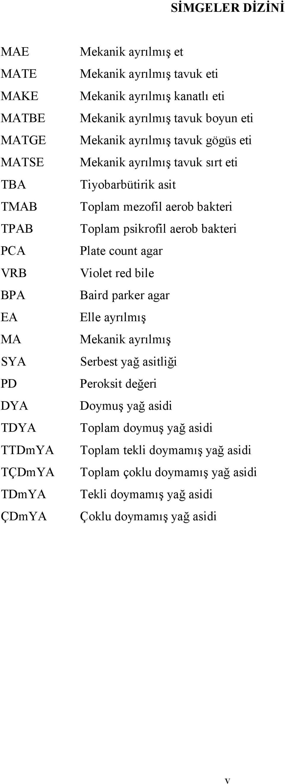 Toplam mezofil aerob bakteri Toplam psikrofil aerob bakteri Plate count agar Violet red bile Baird parker agar Elle ayrılmış Mekanik ayrılmış Serbest yağ asitliği