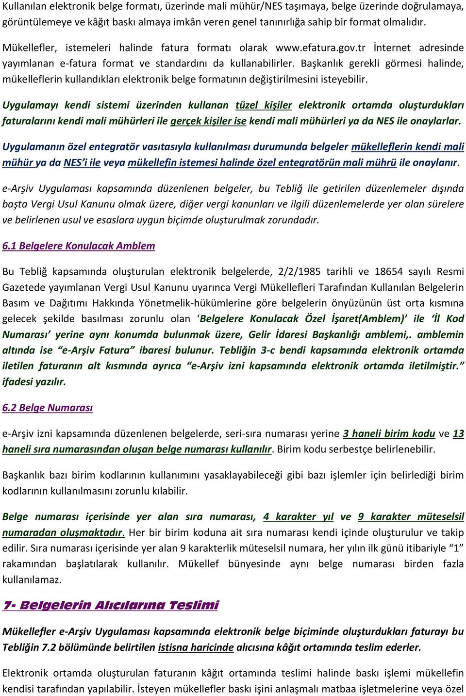 Başkanlık gerekli görmesi halinde, mükelleflerin kullandıkları elektronik belge formatının değiştirilmesini isteyebilir.