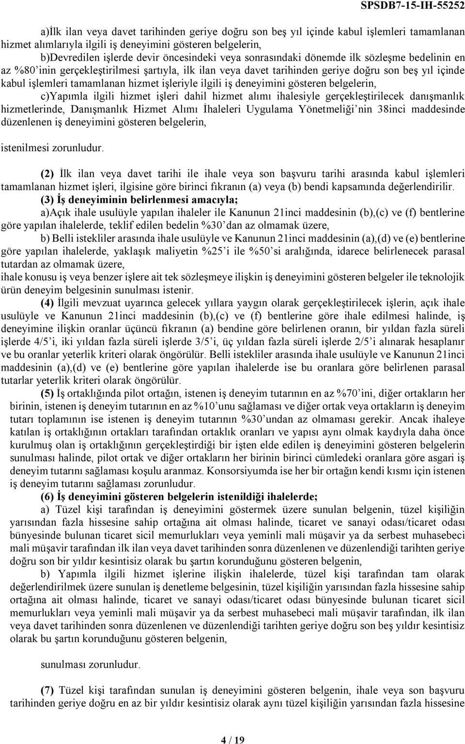 ilgili iş deneyimini gösteren belgelerin, c)yapımla ilgili hizmet işleri dahil hizmet alımı ihalesiyle gerçekleştirilecek danışmanlık hizmetlerinde, Danışmanlık Hizmet Alımı İhaleleri Uygulama