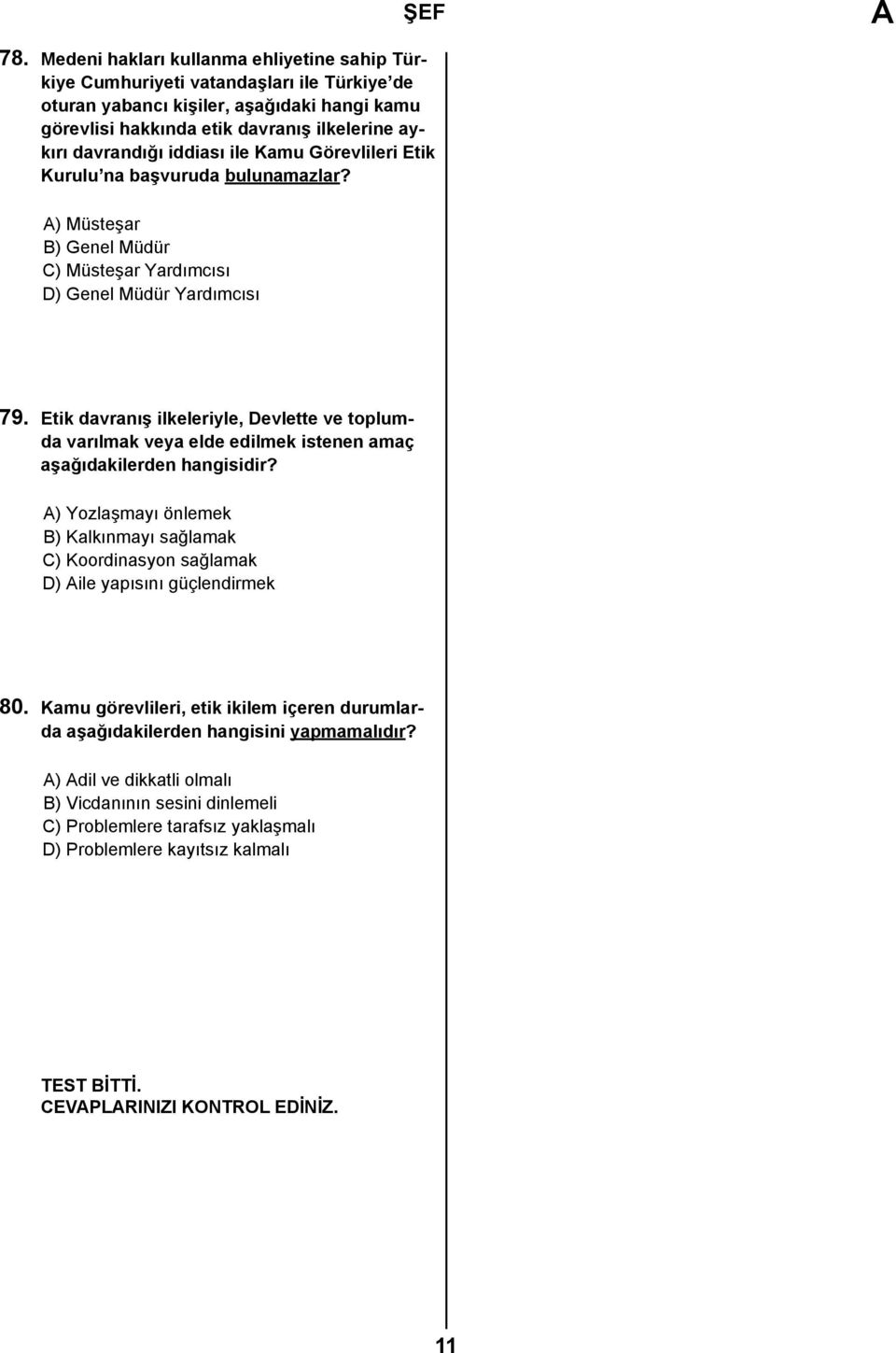 Etik davranış ilkeleriyle, Devlette ve toplumda varılmak veya elde edilmek istenen amaç aşağıdakilerden hangisidir?