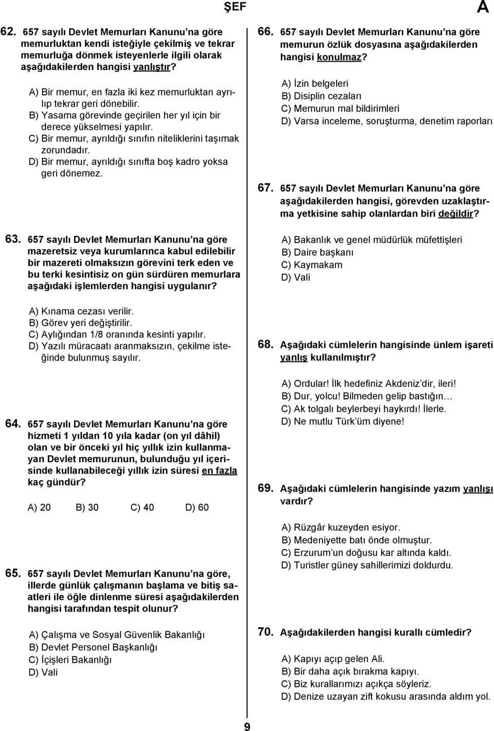 C) Bir memur, ayrıldığı sınıfın niteliklerini taşımak zorundadır. D) Bir memur, ayrıldığı sınıfta boş kadro yoksa geri dönemez. 63.