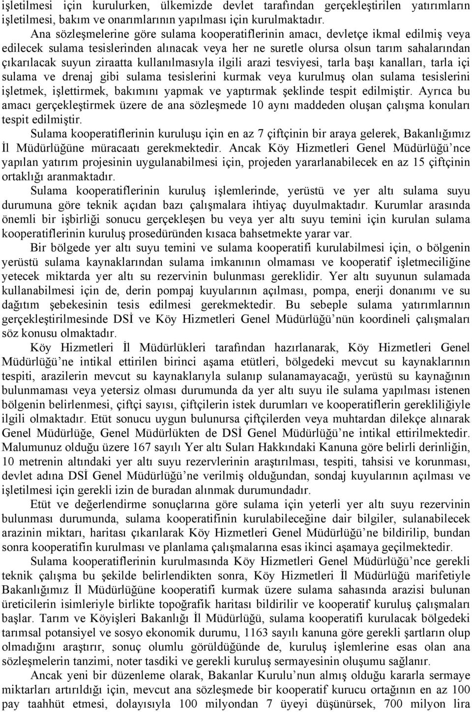 ziraatta kullanılmasıyla ilgili arazi tesviyesi, tarla başı kanalları, tarla içi sulama ve drenaj gibi sulama tesislerini kurmak veya kurulmuş olan sulama tesislerini işletmek, işlettirmek, bakımını