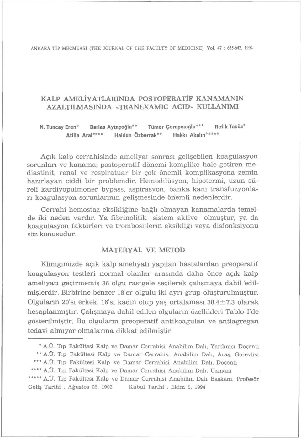 kanama; postoperatif dönemi komplike hale getiren mediastinit, renal ve respiratuar bir çok önemli komplikasyona zemin hazırlayan ciddi bir problemdir.