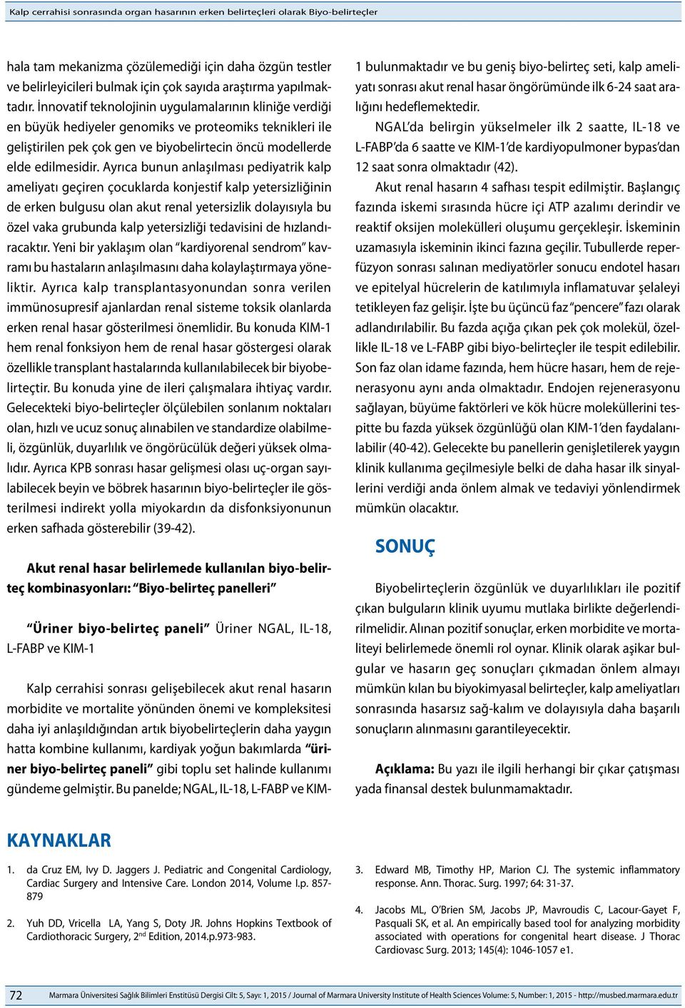 İnnovatif teknolojinin uygulamalarının kliniğe verdiği en büyük hediyeler genomiks ve proteomiks teknikleri ile geliştirilen pek çok gen ve biyobelirtecin öncü modellerde elde edilmesidir.