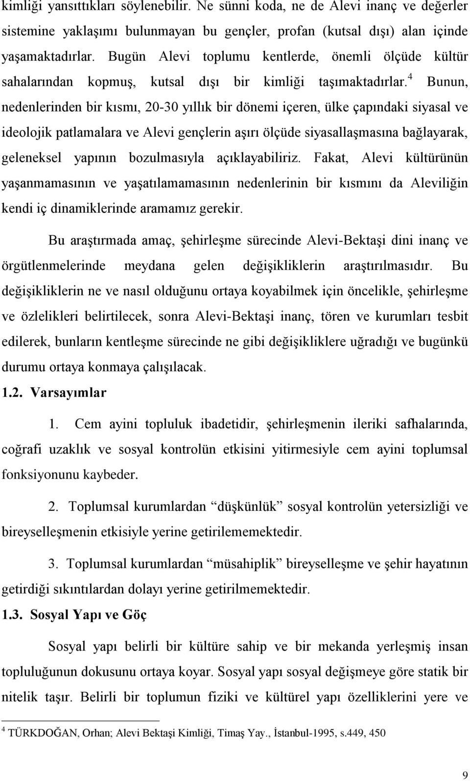 4 Bunun, nedenlerinden bir kısmı, 20-30 yıllık bir dönemi içeren, ülke çapındaki siyasal ve ideolojik patlamalara ve Alevi gençlerin aģırı ölçüde siyasallaģmasına bağlayarak, geleneksel yapının