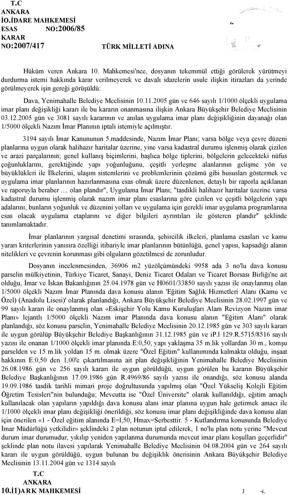 Dava, Yenimahalle Belediye Meclisinin 10.11.2005 gün ve 646 sayılı 1/1000 ölçekli uygulama imar planı değişikliği kararı ile bu kararın onanmasına ilişkin Ankara Büyükşehir Belediye Meclisinin 03.12.