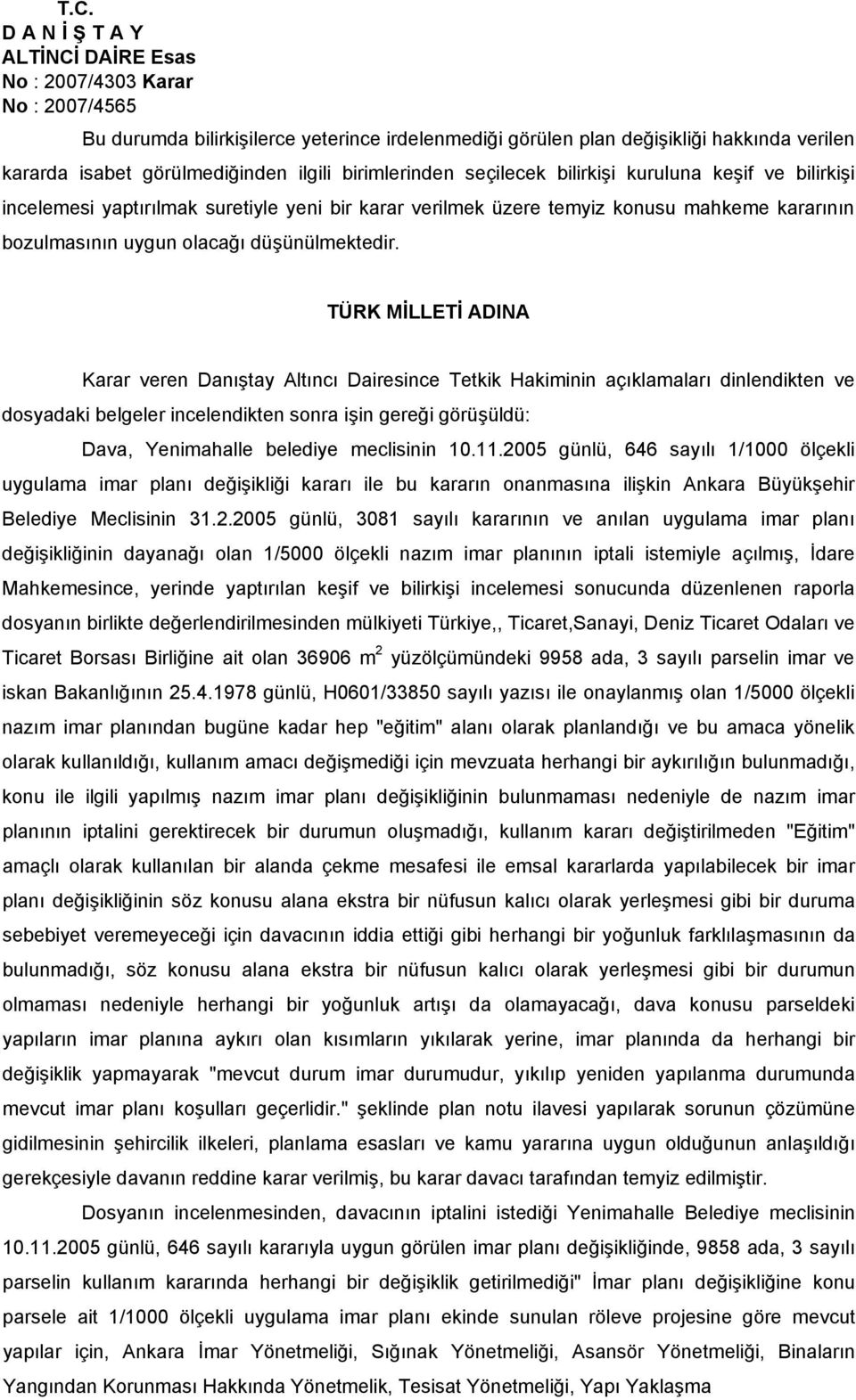 TÜRK MİLLETİ ADINA Karar veren Danıştay Altıncı Dairesince Tetkik Hakiminin açıklamaları dinlendikten ve dosyadaki belgeler incelendikten sonra işin gereği görüşüldü: Dava, Yenimahalle belediye